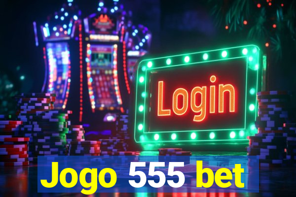 Jogo 555 bet